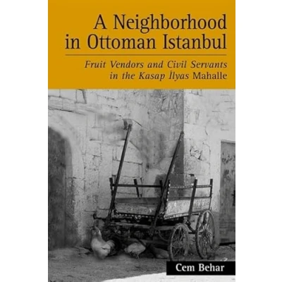 Abbildung von A Neighborhood in Ottoman Istanbul: Fruit Vendors and Civil Servants the Kasap Ilyas Mahalle (Suny Series Social Economic History of Middle East)