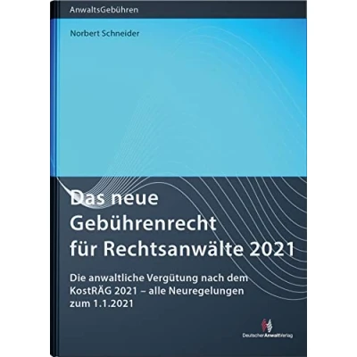 Abbildung von Das neue Gebührenrecht für Rechtsanwälte 2021: Die anwaltliche Vergütung nach dem KostRÄG 2021 alle Neuregelungen zum 1.1.2021 (Anwaltsgebühren)