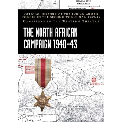 Abbildung von the NORTH AFRICAN CAMPAIGN 1940 43: Official History of Indian Armed Forces in Second World War 1939 45 Campaigns Western Theatre