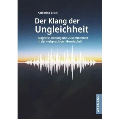 Abbildung von der Klang Ungleichheit: Biografie, Bildung und Zusammenhalt in vielsprachigen Gesellschaft (Internationale Hochschulschriften)