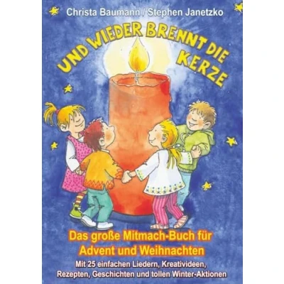 Abbildung von und wieder brennt die Kerze Das große Mitmach Buch für Advent Weihnachten: Mit 25 einfachen Liedern, Kreativideen, Rezepten, Geschichten tollen Winter Aktionen