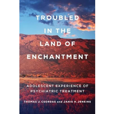 Abbildung von Troubled in the Land of Enchantment: Adolescent Experience Psychiatric Treatment