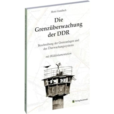 Abbildung von Die Grenzüberwachung der DDR [Ein Nachschlagewerk]: Beschreibung Grenzanlagen und des Überwachungssystems