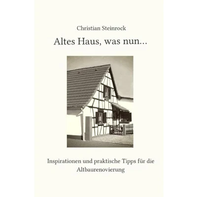 Abbildung von Altes Haus, was nun...: Inspirationen und praktische Tipps für die Altbaurenovierung