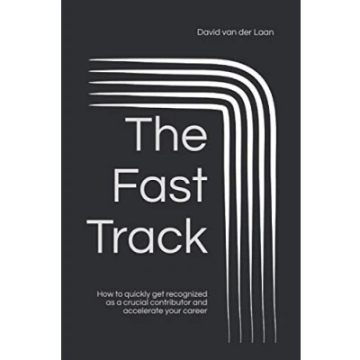 Abbildung von The Fast Track: How to quickly get recognized as a crucial contributor and accelerate your career