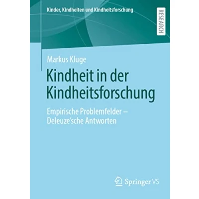 Abbildung von Kindheit in der Kindheitsforschung: Empirische Problemfelder Deleuze&#039;sche Antworten (Kinder, Kindheiten und Kindheitsforschung, Band 29)