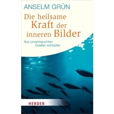 Abbildung von Die heilsame Kraft der inneren Bilder: Aus unverbrauchten Quellen schöpfen (Herder Spektrum)