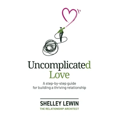 Abbildung von Uncomplicated Love: a step by guide for building thriving relationship