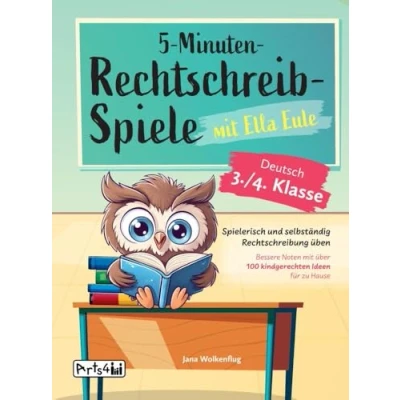 Abbildung von 5 Minuten Rechtschreibspiele mit Ella Eule Deutsch 3./4. Klasse: Spielerisch und selbständig Rechtschreibung üben Bessere Noten über 100 kindgerechten Ideen für zu Hause