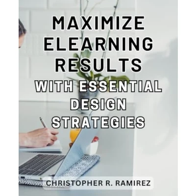 Abbildung von Maximize eLearning Results with Essential Design Strategies: Unlocking the Power of Effective Instructional for Exceptional Outcomes