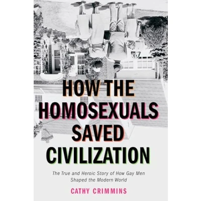 Abbildung von How the Homosexuals Saved Civilization: Time and Heroic Story of Gay Men Shaped Modern World