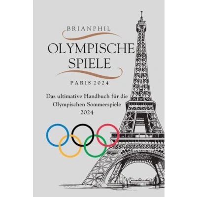 Abbildung von OLYMPISCHE SPIELE PARIS 2024: Das ultimative Handbuch für die Olympischen Sommerspiele 2024