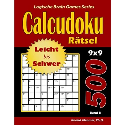 Abbildung von CALCUDOKU Rätsel: 500 Leicht bis Schwer Rätsel (9x9) (Logische Brain Games Series, Band 8)