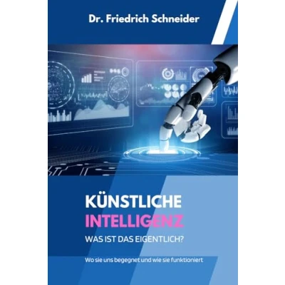 Abbildung von Künstliche Intelligenz, was ist das eigentlich?: Wo sie uns begegnet und wie funktioniert