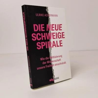 Abbildung von die neue Schweigespirale: Wie Politisierung der Wissenschaft unsere Freiheit einschränkt