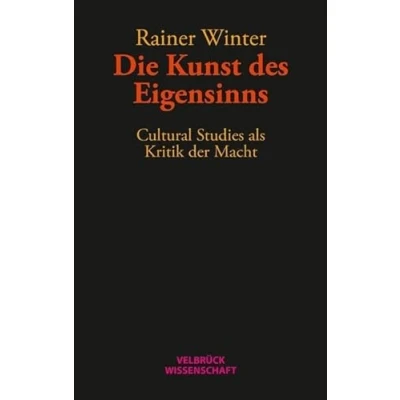 Abbildung von Die Kunst des Eigensinns: Cultural Studies als Kritik der Macht
