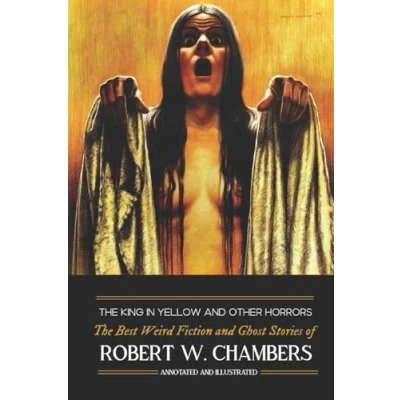 Abbildung von The King in Yellow and Other Horrors: Best Weird Fiction &amp; Ghost Stories of Robert W. Chambers, Annotated Illustrated (Oldstyle Tales Murder, Mystery, Horror, Hauntings, Band 11)
