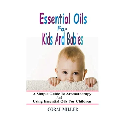Abbildung von Essential Oils For Kids And Babies: A Simple Guide To Aromatherapy Using Children