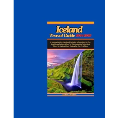 Abbildung von ICELAND TRAVEL GUIDE 2024 2025: A comprehensive Handbook includes information on the best places to stay, when visit, activities do, and things explore visiting for first time.