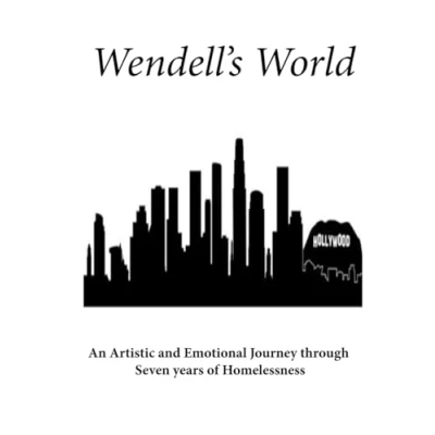 Abbildung von Wendell&#039;s World: An artistic and emotional Journey through seven years of homelessness