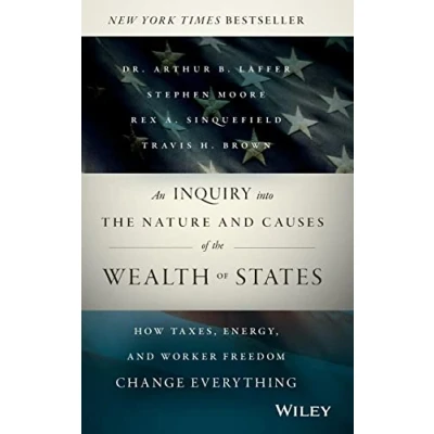 Abbildung von An Inquiry into the Nature and Causes of Wealth States: How Taxes, Energy, Worker Freedom Change Everything
