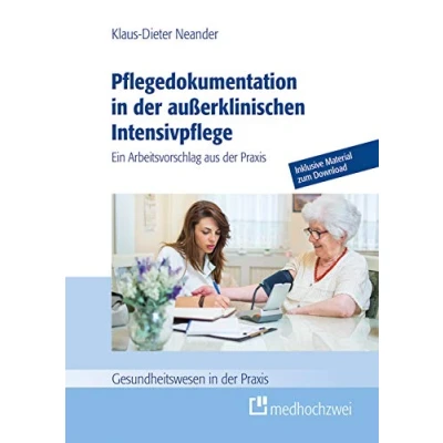 Abbildung von Pflegedokumentation in der außerklinischen Intensivpflege (Gesundheitswesen Praxis). Ein Arbeitsvorschlag aus Praxis