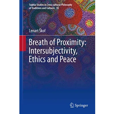 Abbildung von Breath of Proximity: Intersubjectivity, Ethics and Peace (Sophia Studies in Cross cultural Philosophy Traditions Cultures, Band 10)