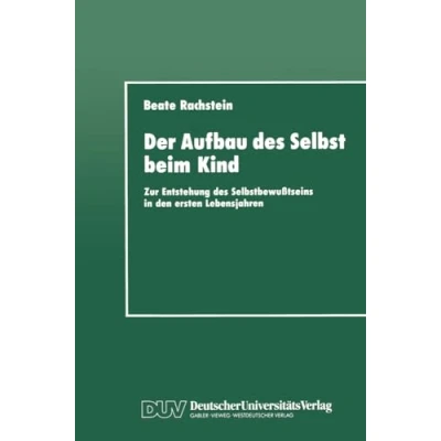 Abbildung von Der Aufbau des Selbst beim Kind: Zur Entstehung Selbstbewußtseins in den ersten Lebensjahren