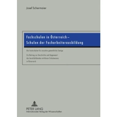 Abbildung von Fachschulen in Österreich Schulen der Facharbeiterausbildung: Die für einzelne gewerbliche Zweige Ein Beitrag zur Geschichte und ... mittleren Schulwesens