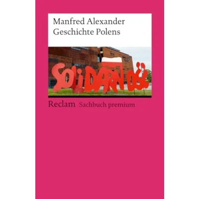 Abbildung von Geschichte Polens. Reclam Sachbuch premium: Alexander, Manfred Überblick; Hintergründe; Entwicklungen 14585 3., aktual. und erw. Auflage 2024 (Reclams Universal Bibliothek)