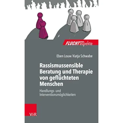 Abbildung von Rassismussensible Beratung und Therapie von geflüchteten Menschen: Handlungs Interventionsmöglichkeiten (Fluchtaspekte: Geflüchtete Menschen psychosozial unterstützen begleiten)