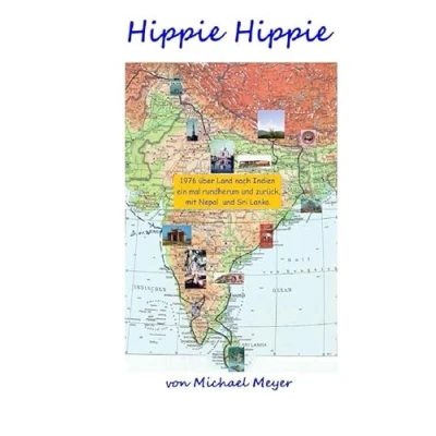 Abbildung von Hippie Hippie: 1976 über Land nach Indien, einmal rundherum und zurück, mit Ceylon Nepal
