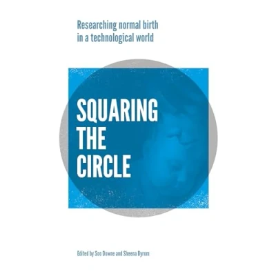 Abbildung von Squaring the Circle: Normal Birth Research, Theory and Practice in a Technological Age