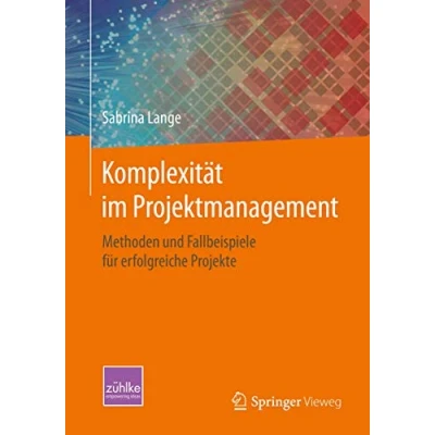 Abbildung von Komplexität im Projektmanagement: Methoden und Fallbeispiele für erfolgreiche Projekte
