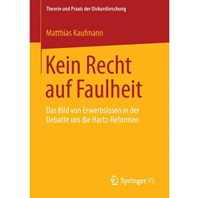 Abbildung von Kein Recht auf Faulheit: Das Bild von Erwerbslosen in der Debatte um die Hartz Reformen (Theorie und Praxis Diskursforschung)