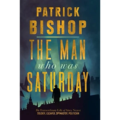 Abbildung von The Man Who Was Saturday: Extraordinary Life of Airey Neave