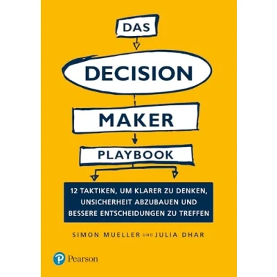 Abbildung von Das Decision Maker Playbook: 12 Taktiken, um klarer zu denken, Unsicherheit abzubauen und bessere Entscheidungen treffen (Pearson Studium Business)