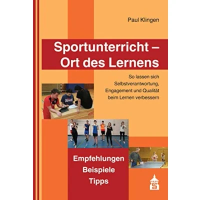 Abbildung von Sportunterricht Ort des Lernens: So lassen sich Selbstverantwortung, Engagement und Qualität beim Lernen verbessern. Empfehlungen Beispiele Tipps
