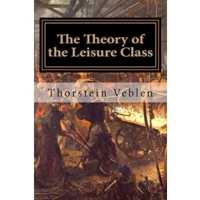 Abbildung von the Theory of Leisure Class: An Economic Study in Evolution Institutions