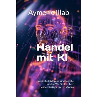 Abbildung von Handel mit KI: Künstliche Intelligenz für alltägliche Händler: Wie Sie KI in Ihrer Handelsstrategie nutzen können