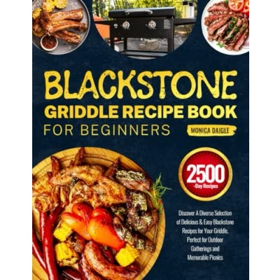 Abbildung von Blackstone Griddle Recipe Book for Beginners: Discover A Diverse Selection of Delicious &amp; Easy Recipes Your Griddle, Perfect Outdoor Gatherings and Memorable Picnics