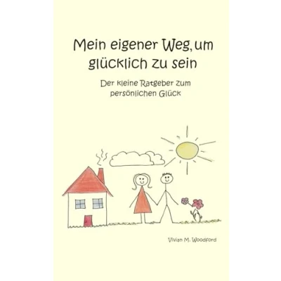 Abbildung von Mein eigener Weg, um glücklich zu sein: Der kleine Ratgeber zum persönlichen Glück