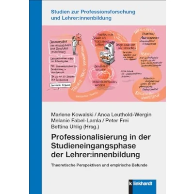 Abbildung von Professionalisierung in der Studieneingangsphase Lehrer:innenbildung: Theoretische Perspektiven und empirische Befunde (Studien zur Professionsforschung Lehrer:innenbildung)