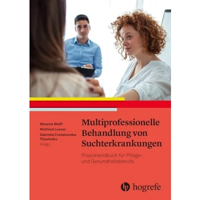 Abbildung von Multiprofessionelle Behandlung von Suchterkrankungen: Praxishandbuch für Pflege und Gesundheitsberufe
