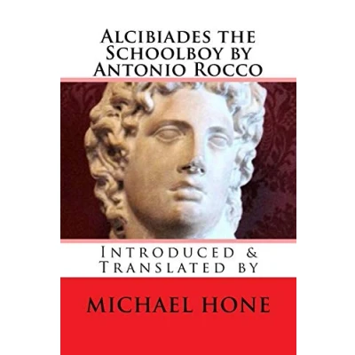 Abbildung von Alcibiades the Schoolboy by Antonio Rocco: Introduced &amp; Translated