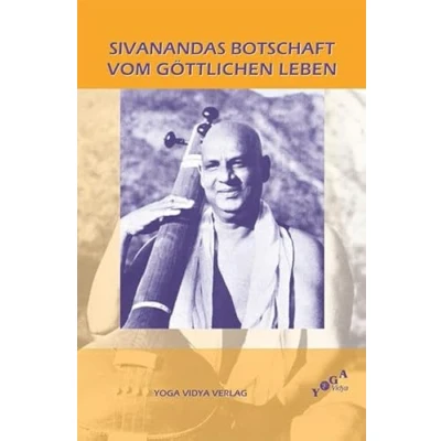 Abbildung von Sivanandas Botschaft vom göttlichen Leben: Zusammengestellt und herausgegeben von Swami Sahajananda