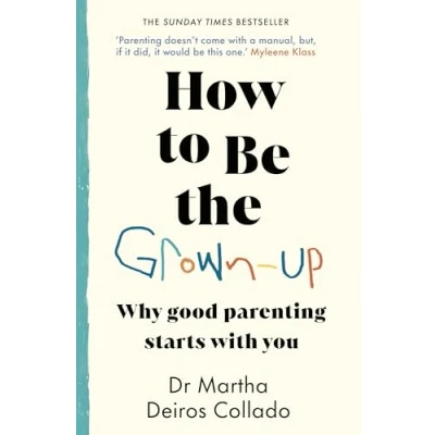 Abbildung von How to Be The Grown Up: Why Good Parenting Starts with You