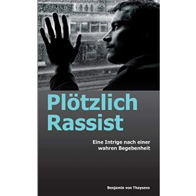 Abbildung von Plötzlich Rassist: Eine Intrige nach einer wahren Begebenheit