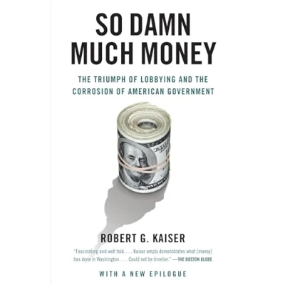 Abbildung von So Damn Much Money: the Triumph of Lobbying and Corrosion American Government