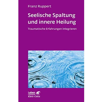 Abbildung von Seelische Spaltung und innere Heilung (Leben Lernen, Bd. 203): Traumatische Erfahrungen integrieren